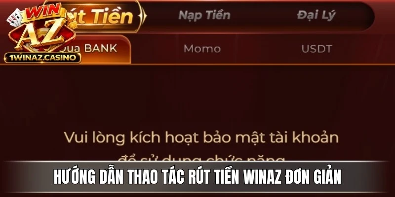 Hướng dẫn thao tác rút tiền WinAZ đơn giản, nhanh chóng