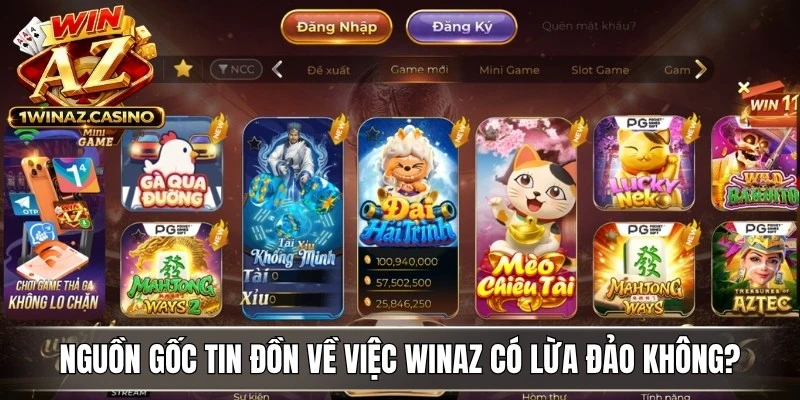 Nguồn gốc tin đồn về việc WinAZ có lừa đảo không?