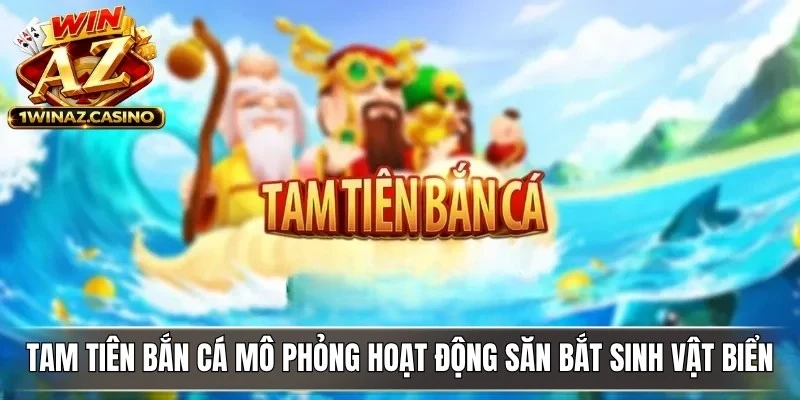 Tam tiên bắn cá mô phỏng hoạt động săn bắt sinh vật biển hấp dẫn