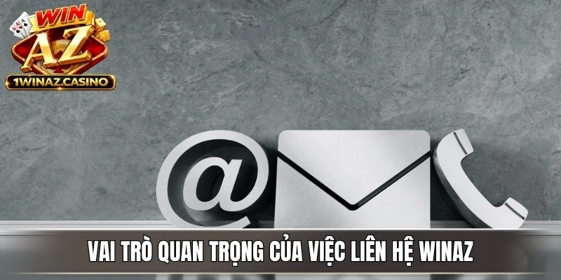 Vai trò quan trọng của việc liên hệ WinAZ